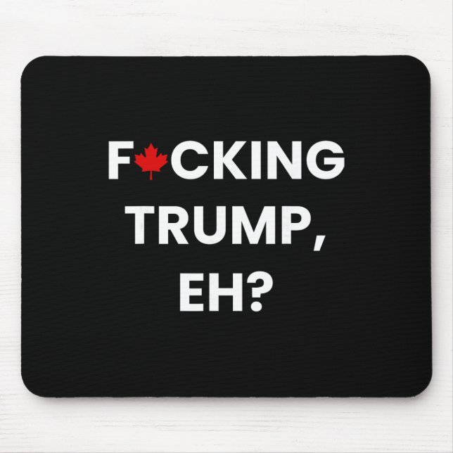 Funny Canada Maple Leaf F-cking Trump, Eh  Mouse Mat (Front)