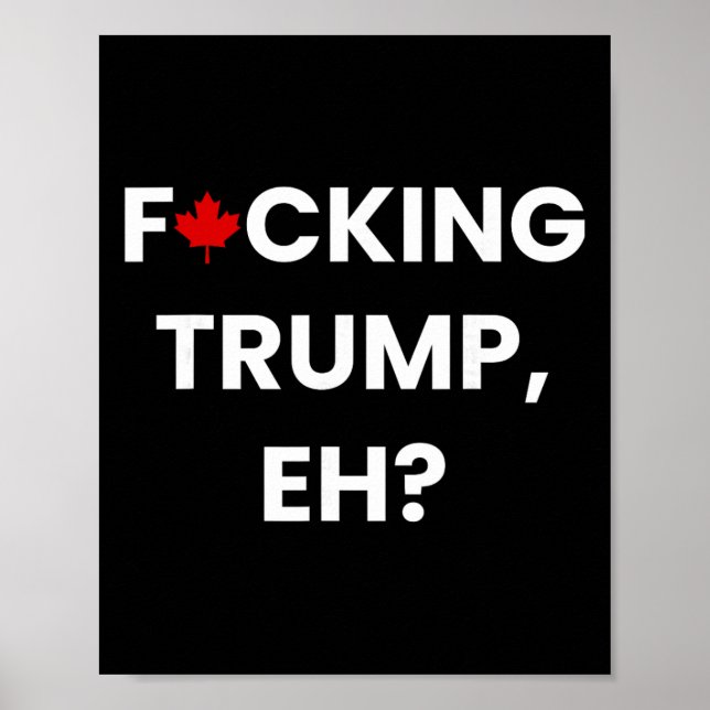 Funny Canada Maple Leaf F-cking Trump, Eh  Poster (Front)
