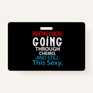 Funny Cancer Fighter Inspirational Quote Chemo ID Badge