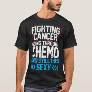 Funny Cancer Fighter Inspirational Quote Chemo Pat T-Shirt