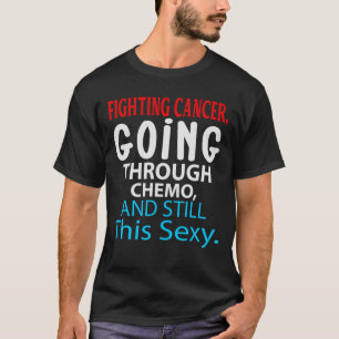 Funny Cancer Fighter Inspirational Quote Chemo Pat T-Shirt