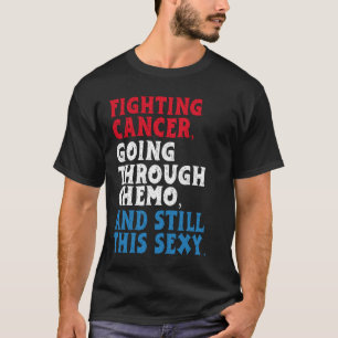 Funny Cancer Fighter Inspirational Quote T-Shirt