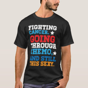 Funny Cancer Fighter Inspirational Quote  T-Shirt