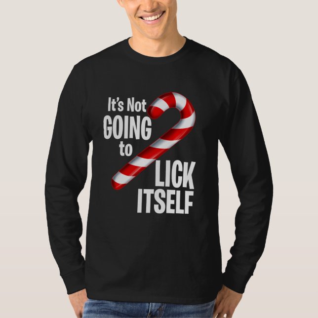 Funny Candy Cane It S Not Going To Lick Itself Chr T-Shirt (Front)