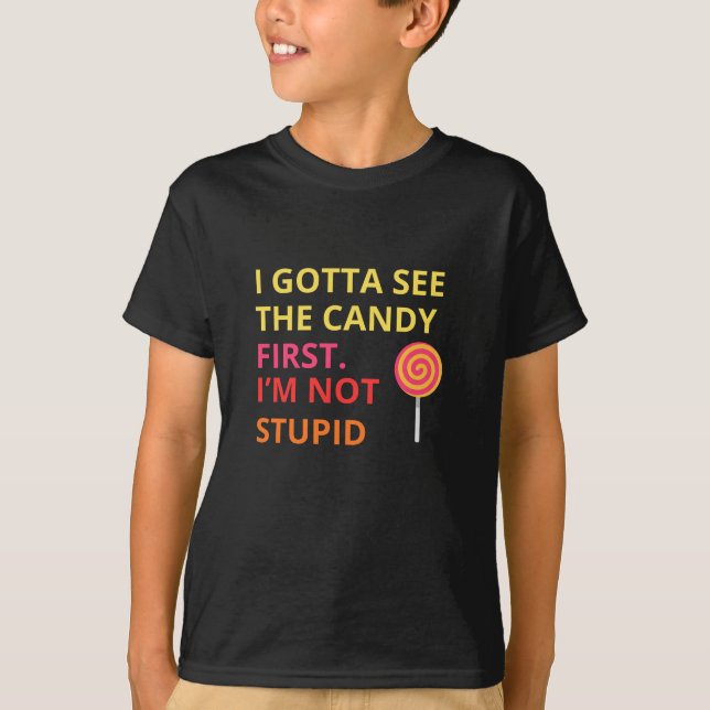 Funny Candy T-shirt |''I Gotta See The Candy First (Front)