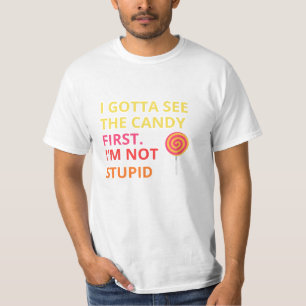 Funny Candy T-shirt ''I Gotta See The Candy First