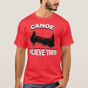 Funny Canoe Believe This Kayak Canoeing Kayaking R T-Shirt