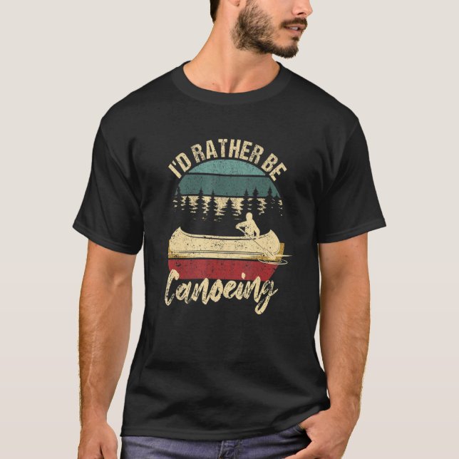 Funny Canoe Boat Lake River Paddling I'd Rather Be T-Shirt (Front)