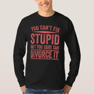 Funny Can't Fix Stupid Gift Cute Happily Divorced T-Shirt