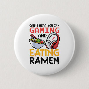 Funny Can't Hear You I'm Gaming And Eating Ramen G 6 Cm Round Badge