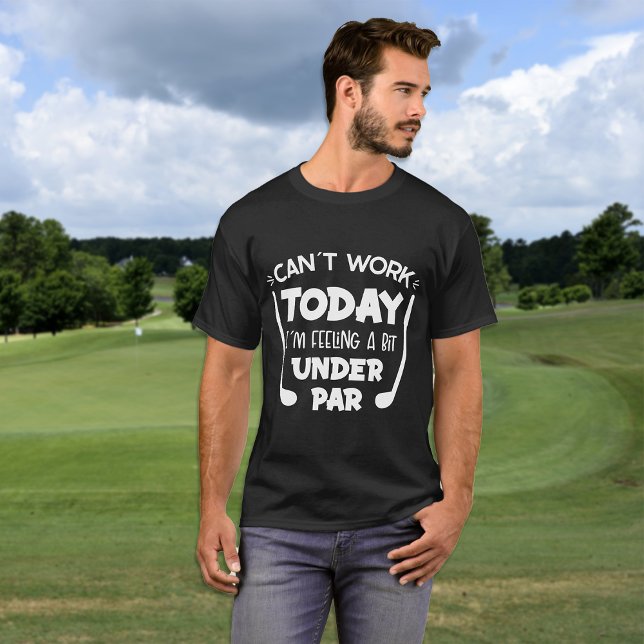 Funny Can't Work Feeling Under Par  T-Shirt (Funny Can't Work Feeling Under Par T-Shirt)