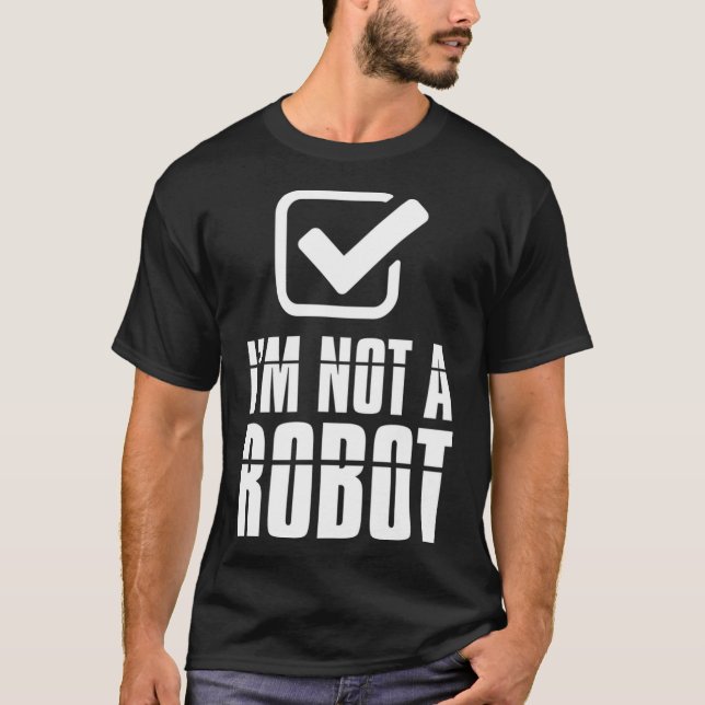 Funny Captcha Robotics I'm Not a Robot T-Shirt (Front)
