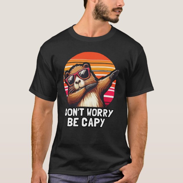 Funny Capybara Don't Worry Be Capy T-Shirt (Front)