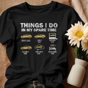 Funny Car 6 Things I Do In My Spare Time Cars T-Shirt