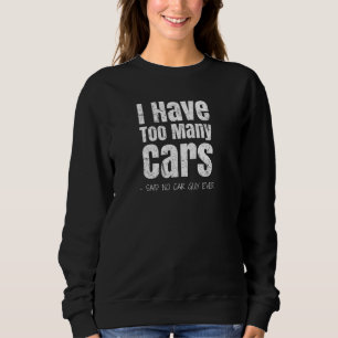 Funny Car Guy Gift - I Have Too Many Cars Vintage Sweatshirt