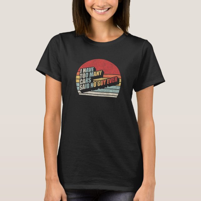 Funny Car Guy Gift Retro I Have Too Many Cars No C T-Shirt (Front)
