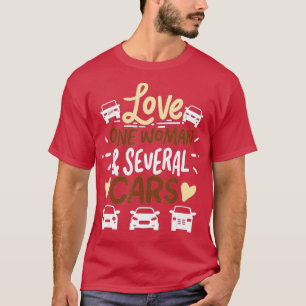 Funny Car Guy GiftsLove one woman  serveral Cars  T-Shirt