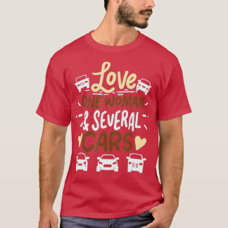 Funny Car Guy GiftsLove one woman  serveral Cars  T-Shirt
