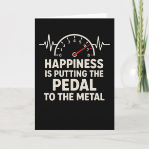 Funny Car Lover Happiness Is Pedal to the Metal Card