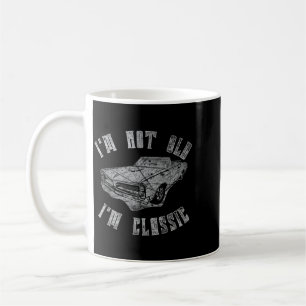 Funny Car Quotes Distressed Graphic Not Old Clic Coffee Mug