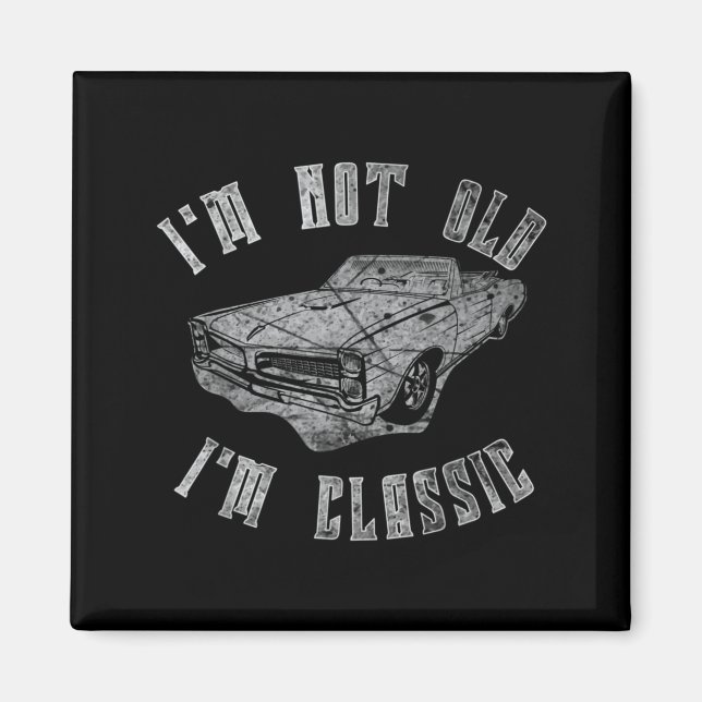 Funny Car Quotes Distressed Graphic Not Old Clic Magnet (Front)