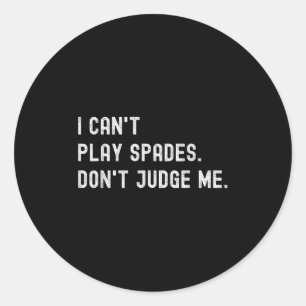 Funny Card Game Lover I Can't Play Spades Don't Ju Classic Round Sticker