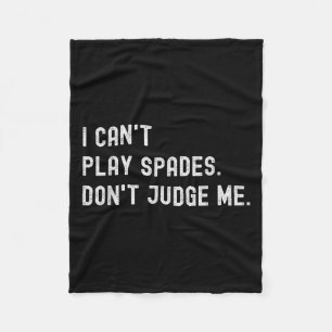 Funny Card Game Lover I Can't Play Spades Don't Ju Fleece Blanket