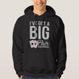 Funny Card Players I've Got A Big Pair Poker Humou Hoodie