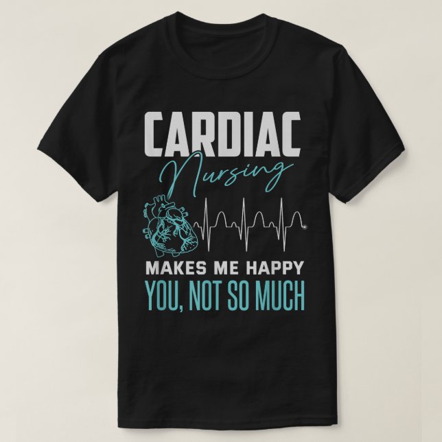 Funny Cardiac Nurse  Sarcastic Quote Cathlab Nurse T-Shirt (Design Front)