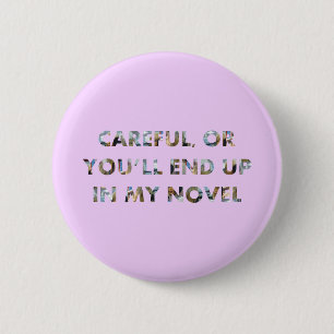 Funny Careful, or in my novel (w/ faces) Writer 6 Cm Round Badge