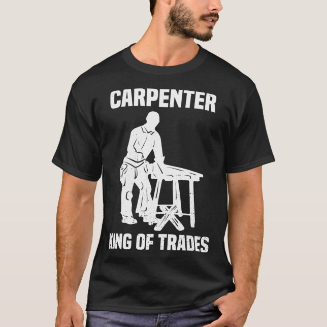 Funny Carpenter King Of Trades Gift T-Shirt (Front)