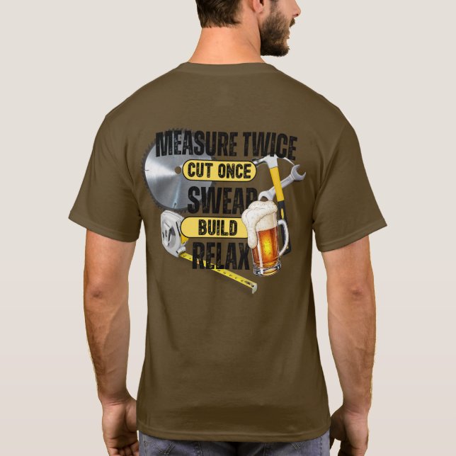Funny Carpenter Measure Twice Cut Once T-Shirt (Back)