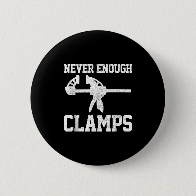 Funny Carpenter - Never Enough Clamps Woodoworking 6 Cm Round Badge (Front)