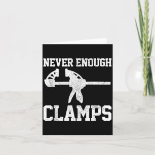 Funny Carpenter - Never Enough Clamps Woodoworking Card