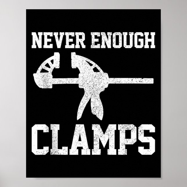 Funny Carpenter - Never Enough Clamps Woodoworking Poster (Front)
