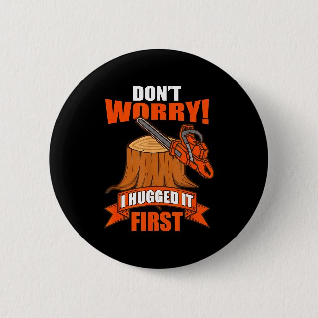 Funny Carpenter Saying - Don't Worry! I Hugged It  6 Cm Round Badge (Front)