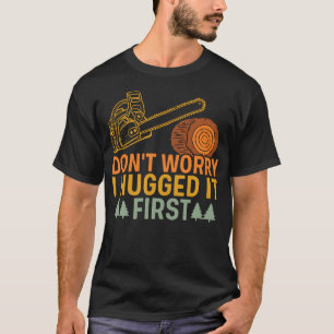 Funny Carpenter Saying Don't Worry I Hugged It Fir T-Shirt