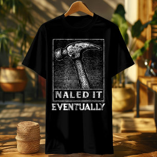 Funny Carpenter Shirt – Nailed It Eventually – Vin