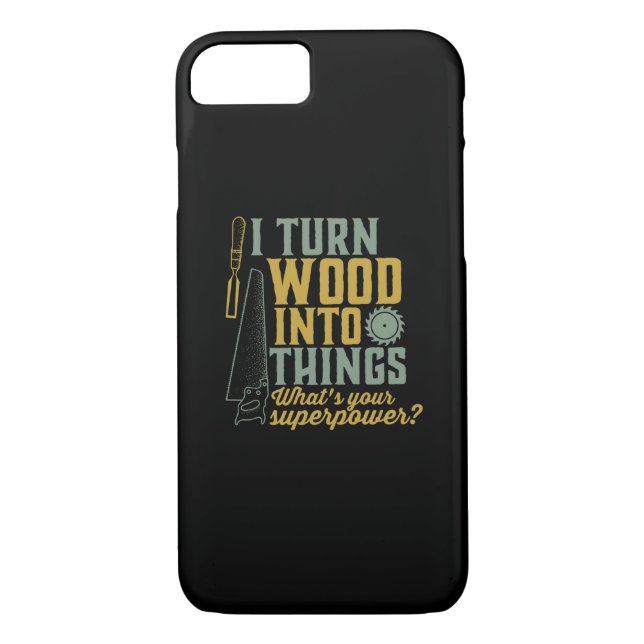 Funny Carpenter Woodworker I Turn Wood Into Things Case-Mate iPhone Case (Back)