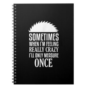 Funny Carpenter Woodworker Saw Measure Once Notebook
