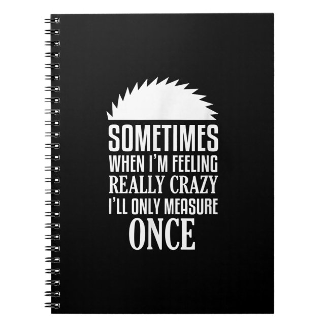 Funny Carpenter Woodworker Saw Measure Once Notebook (Front)