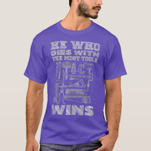 Funny carpenters tools He who dies with the most T-Shirt
