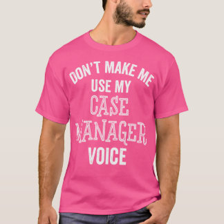 Funny Case Manager Healthcare Nurse Doctor Care Pa T-Shirt