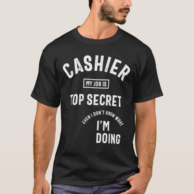 Funny Cashier T-Shirt My Job Is Top Secret (Front)