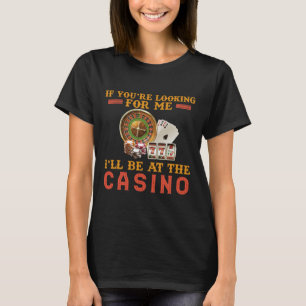 Funny Casino Addicted Gambling Humor T-Shirt