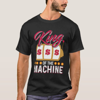 Funny Casino Slot Machine King Gambling Slot Machi T-Shirt