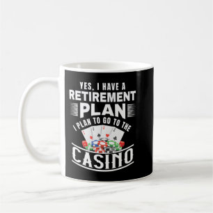 Funny Casino Yes I Have A Retirement Plan Retired Coffee Mug