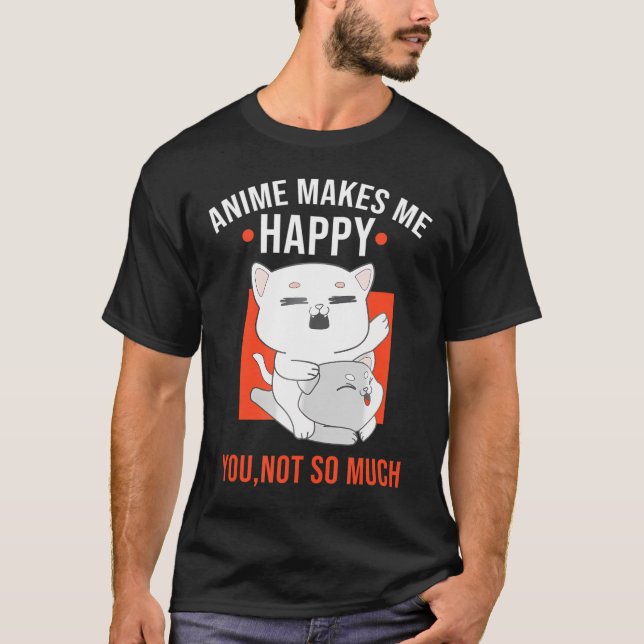 Funny Cat Anime Makes Meh Happy You Not Much Felin T-Shirt (Front)