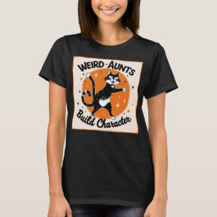 Funny Cat Aunt, Weird Aunts Build Character, T-Shirt