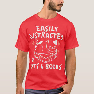 Funny Cat Book Lover Easily Distracted By Cats and T-Shirt